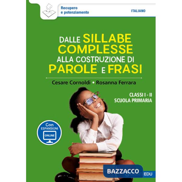 Dalle sillabe complesse alla costruzione di parole e frasi. Classi 1ª e 2ª scuola primaria. Con espansione online