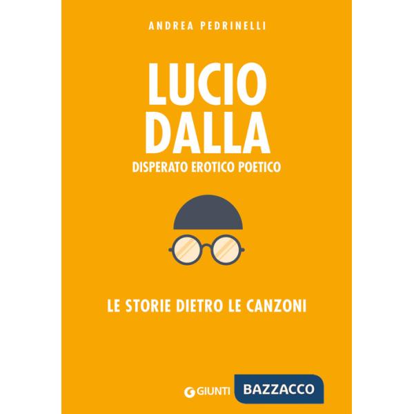 Lucio Dalla. Disperato erotico poetico. Le storie dietro le canzoni