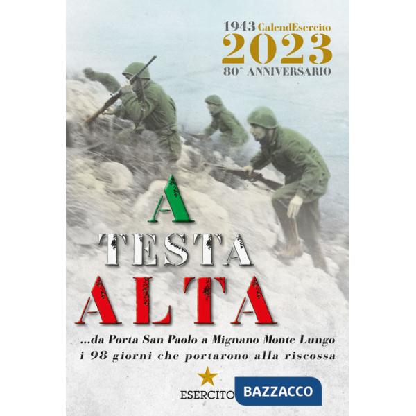 A testa alta. Calendario Esercito 2023. 80° Anniversario. Ediz. a colori