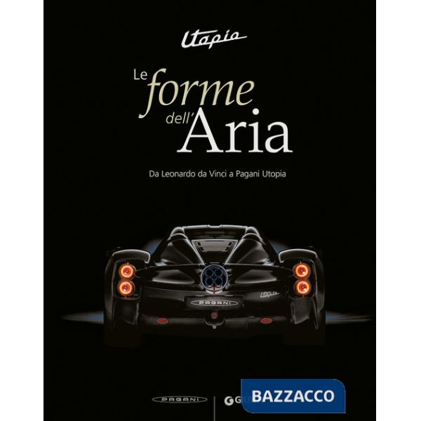 Utopia. Le forme dell'aria. Da Leonardo Da Vinci a Pagani Utopia. Ediz. a colori