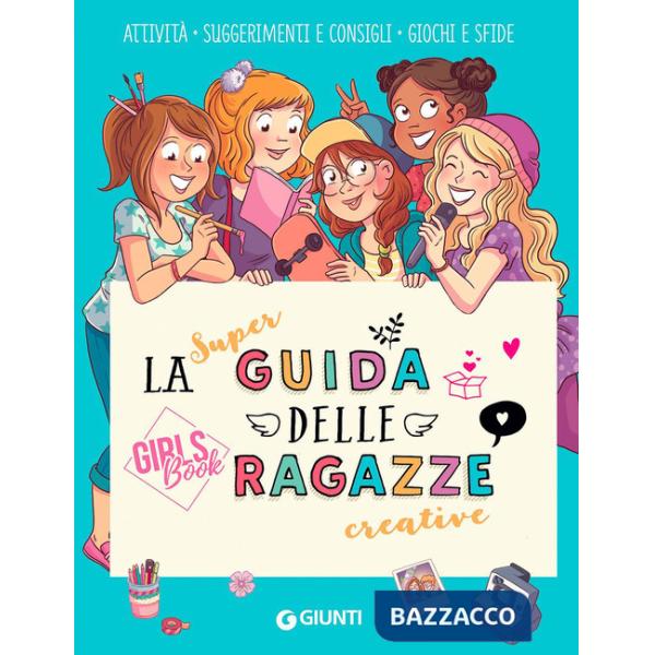 Super guida delle ragazze creative. Girls' book. Ediz. a colori. Ediz. a spirale (La)