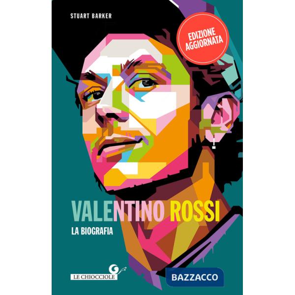 Valentino Rossi. La biografia. Nuova ediz.