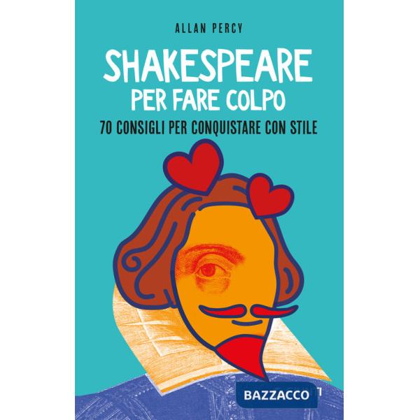 Shakespeare per fare colpo. 70 consigli per conquistare con stile