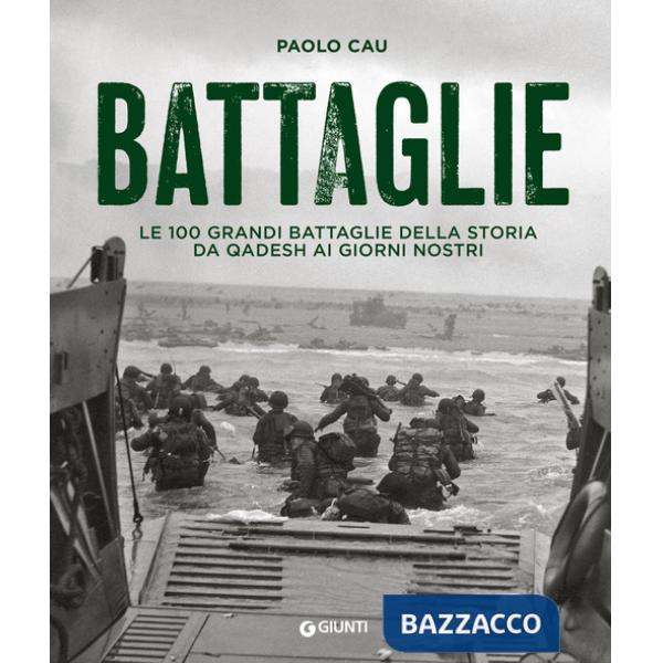 Battaglie. Le 100 grandi battaglie della storia da Qadesh ai giorni nostri