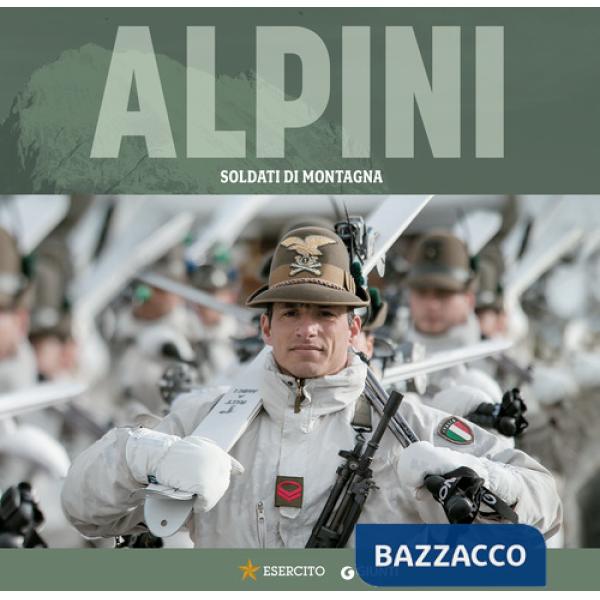 Alpini. Soldati di montagna