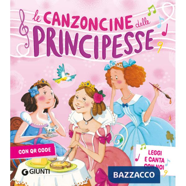 Canzoncine delle principesse. Leggi e canta con noi. Ediz. a colori. Con QR Code (Le)