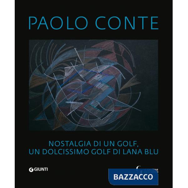 Paolo Conte. Nostalgia di un golf, un dolcissimo golf di lana blu. Ediz. italiana, francese e inglese