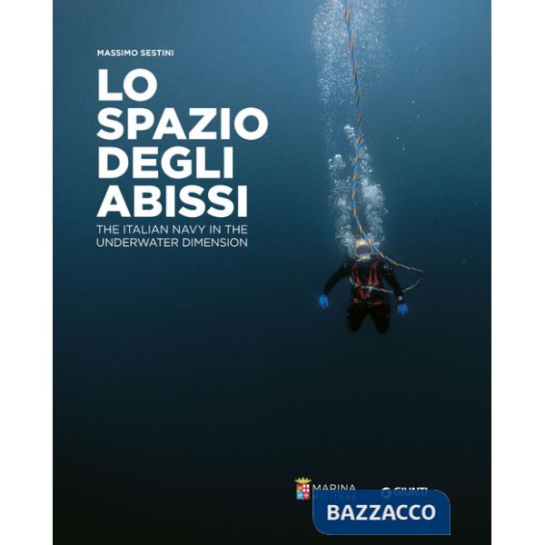 Spazio degli abissi. The Italian Navy in the underwater dimension. Ediz. a colori (Lo)