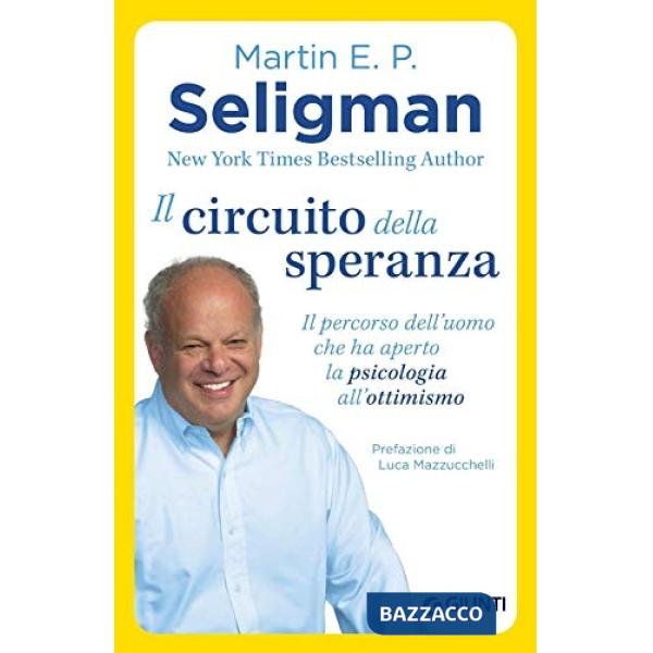 Circuito della speranza. Il percorso dell'uomo che ha aperto la psicologia all'ottimismo (Il)