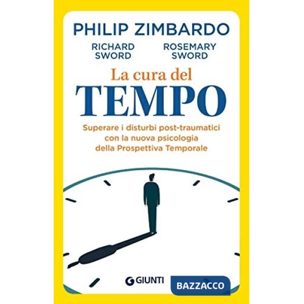 Cura del tempo. Superare i disturbi post-traumatici con la nuova psicologia della Prospettiva Temporale (La)