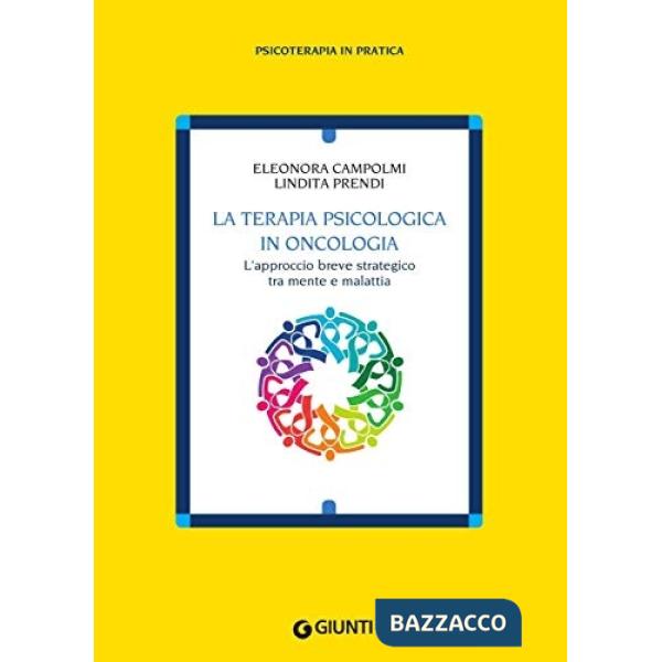 Terapia psicologica in oncologia. L'approccio breve strategico tra mente e malattia (La)