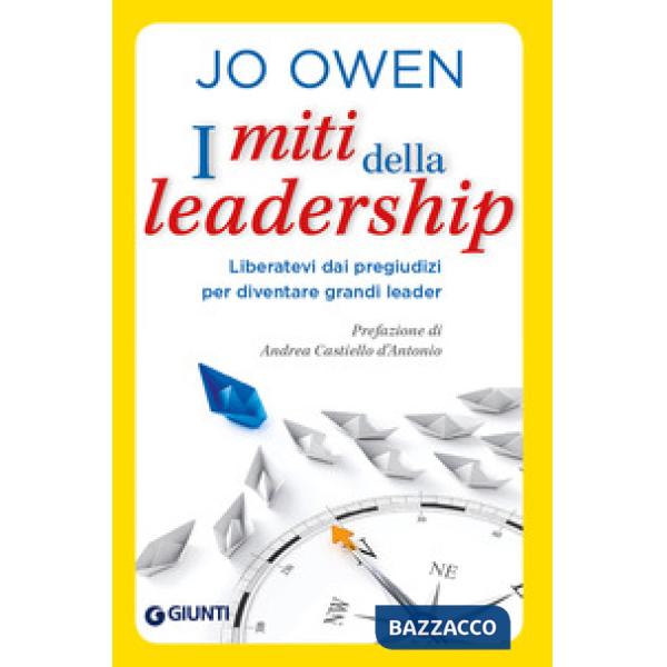 Miti della leadership. Liberatevi dai pregiudizi per diventare grandi leader (I)