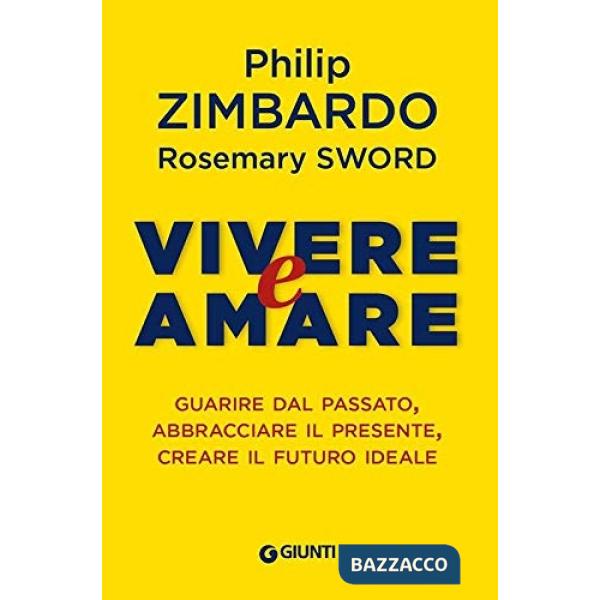 Vivere e amare. Guarire dal passato, abbracciare il presente, creare il futuro ideale
