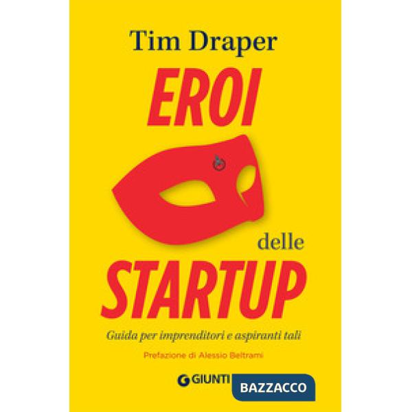 Eroi delle startup. Guida per imprenditori e aspiranti tali