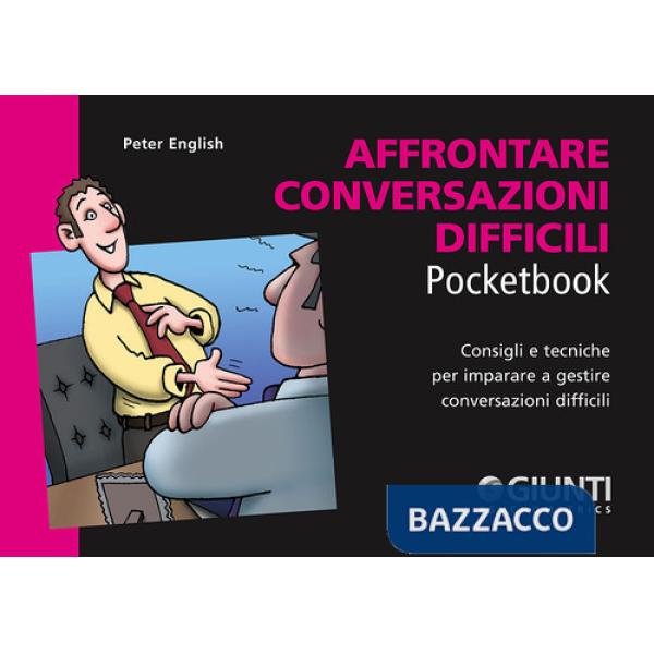 Affrontare conversazioni difficili. Consigli e tecniche per imparare a gestire conversazioni difficili