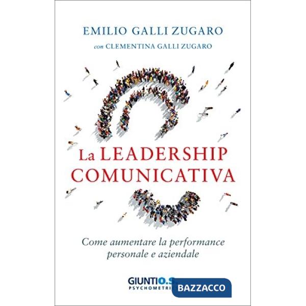 Leadership comunicativa. Come aumentare la performance personale e aziendale (La)