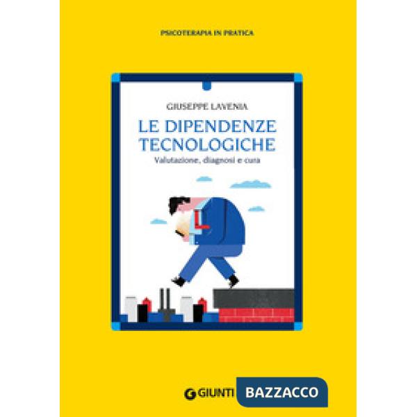 Dipendenze tecnologiche. Valutazione, diagnosi e cura (Le)