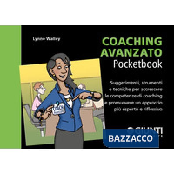 Coaching avanzato. Suggerimenti, strumenti e tecniche per accrescere le competenze di coaching e promuovere un approccio più esp