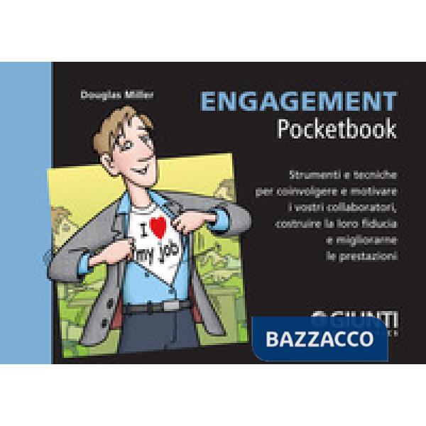 Engagement. Strumenti e tecniche per coinvolgere e motivare i vostri collaboratori, costruire la loro fiducia e migliorarne le p