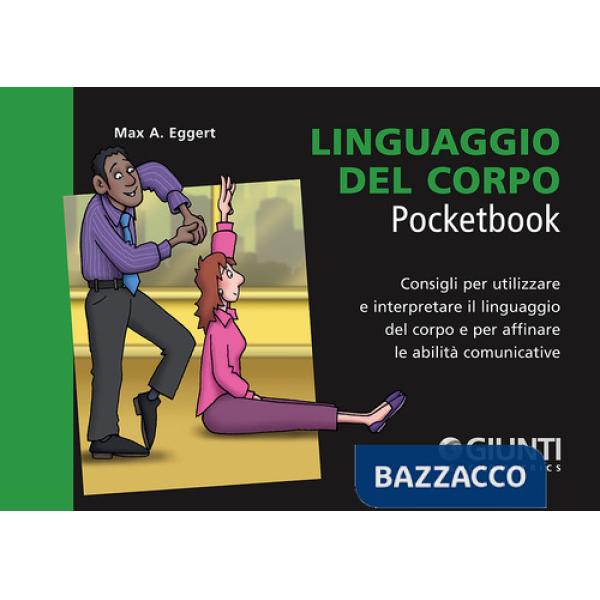 Linguaggio del corpo. Consigli per utilizzare e interpretare il linguaggio del corpo e per affinare le abilità comunicative