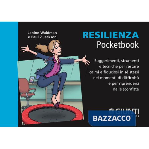 Resilienza. Suggerimenti, strumenti e tecniche per restare calmi e fiduciosi in sé stessi nei momenti di difficoltà e per ripren