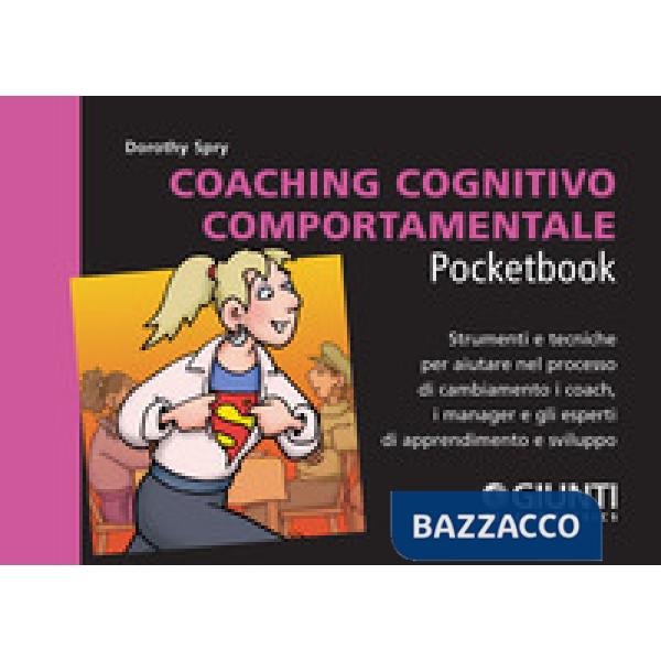 Coaching cognitivo-comportamentale. Strumenti e tecniche per aiutare nel processo di cambiamento i coach, i manager e gli espert