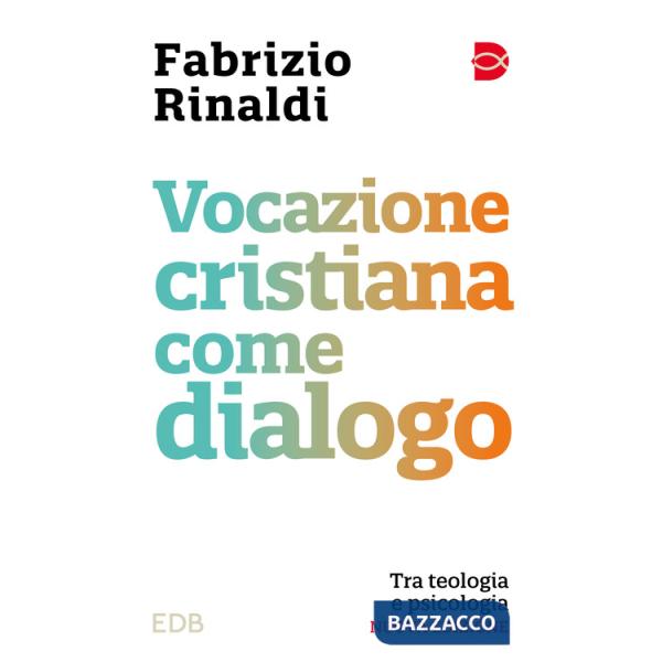 Vocazione cristiana come dialogo. Tra teologia e psicologia. Nuova ediz.