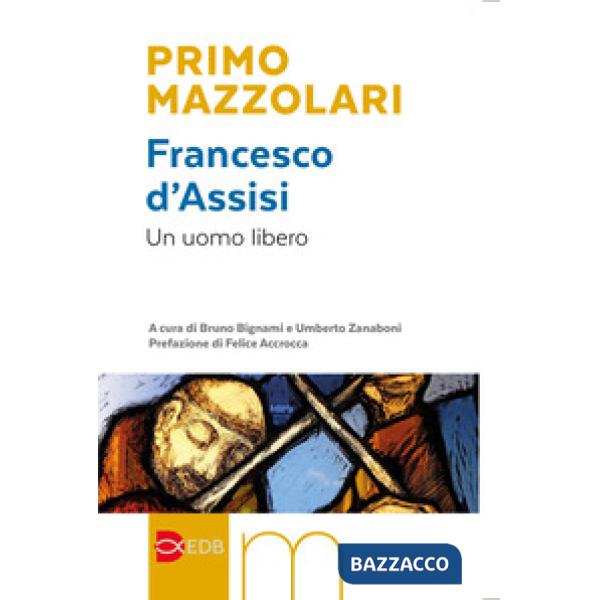 Francesco d'Assisi. Un uomo libero
