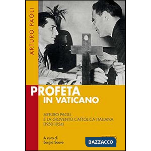 Profeta in Vaticano. Arturo Paoli e la Gioventù cattolica italiana (1950-1954)