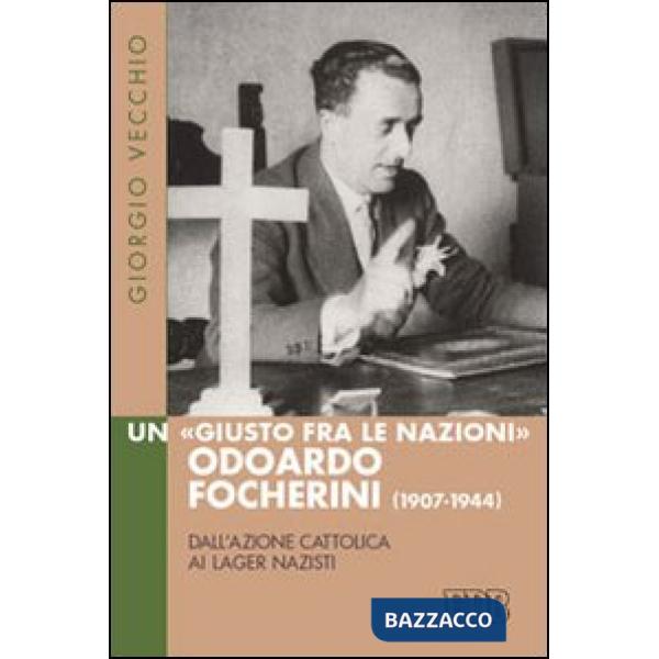 «Giusto fra le Nazioni» Odoardi Focherini (1907-1944). Dall'Azione Cattolica ai lager nazisti (Un)