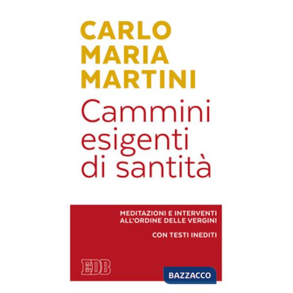 Cammini esigenti di santità. Meditazioni e interventi all'Ordine delle vergini. 