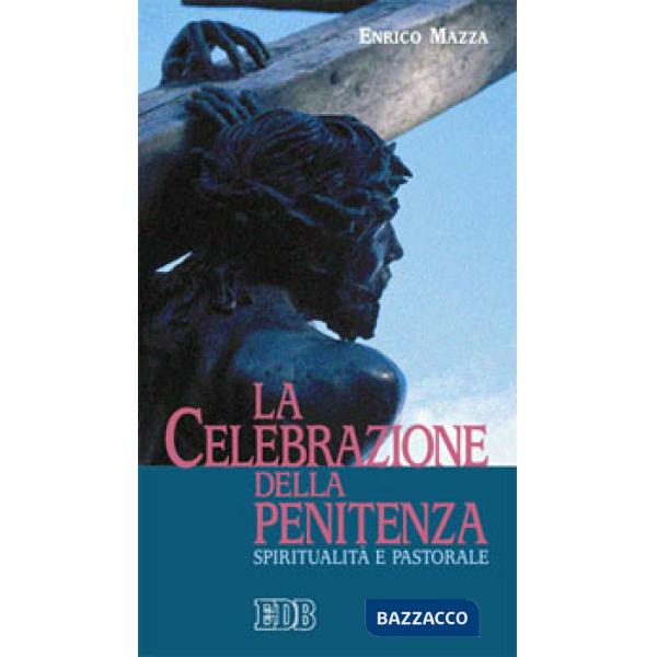 Celebrazione della penitenza. Spiritualità e pastorale (La)