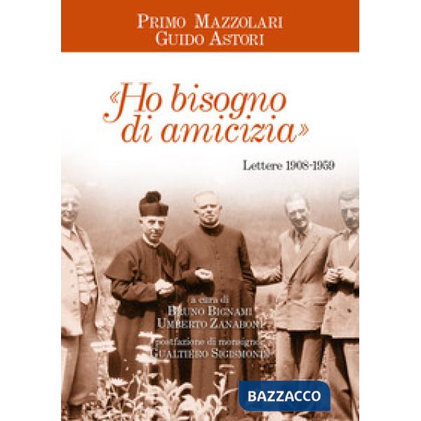 «Ho bisogno di amicizia». Lettere (1908-1959)
