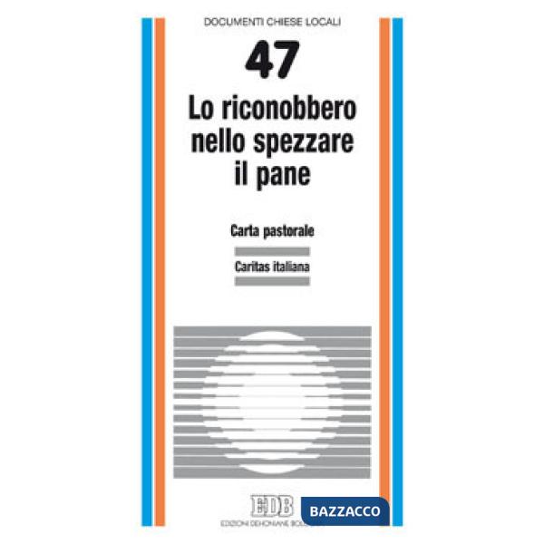 Lo riconobbero nello spezzare il pane (Lc. 24, 35). Carta pastorale della Caritas
