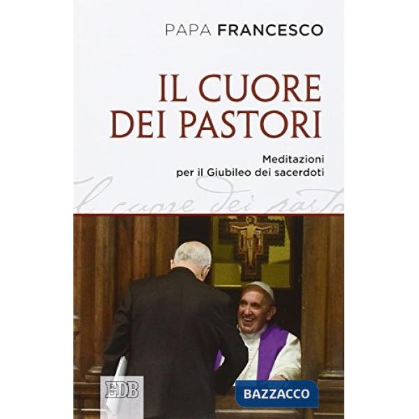 Cuore dei pastori. Meditazioni per il Giubileo dei sacerdoti (Il)