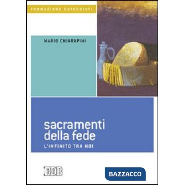 Sacramenti della fede. L'infinito tra noi