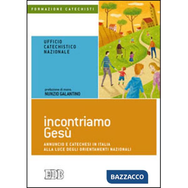 Incontriamo Gesù. Annuncio e catechesi in Italia alla luce degli orientamenti nazionali