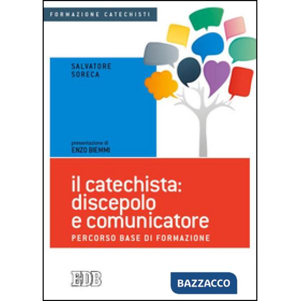Catechista: discepolo e comunicatore. Percorso base di formazione (Il)
