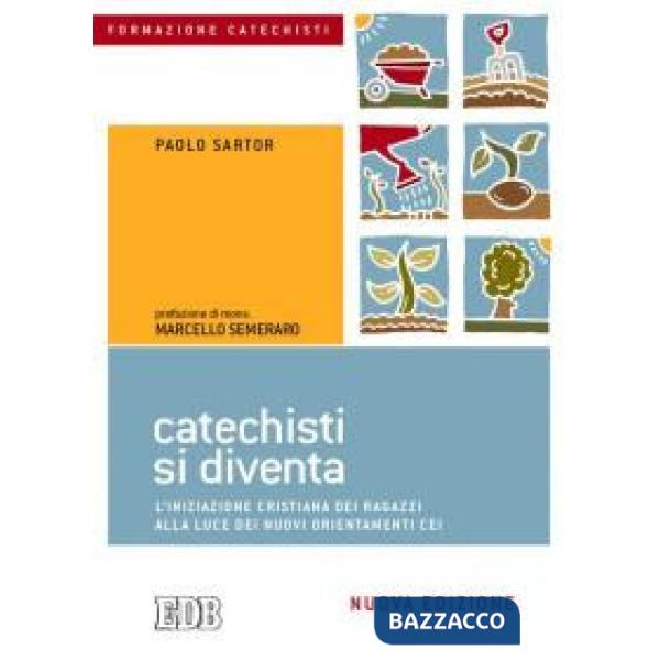 Catechisti si diventa. L'iniziazione cristiana dei ragazzi alla luce dei nuovi orientamenti CEI