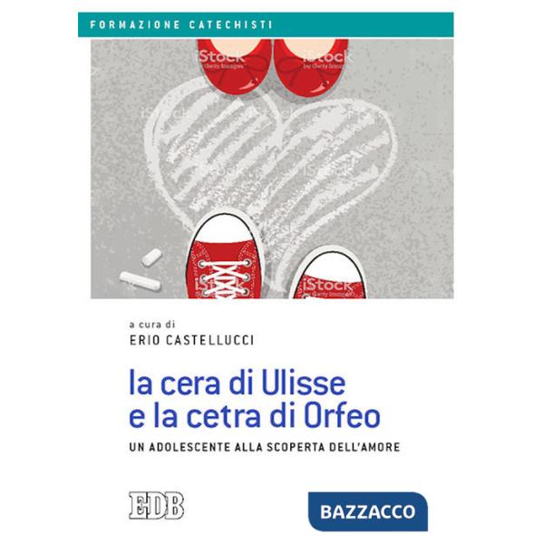 Cera di Ulisse e la cetra di Orfeo. Un adolescente alla scoperta dell'amore (La)