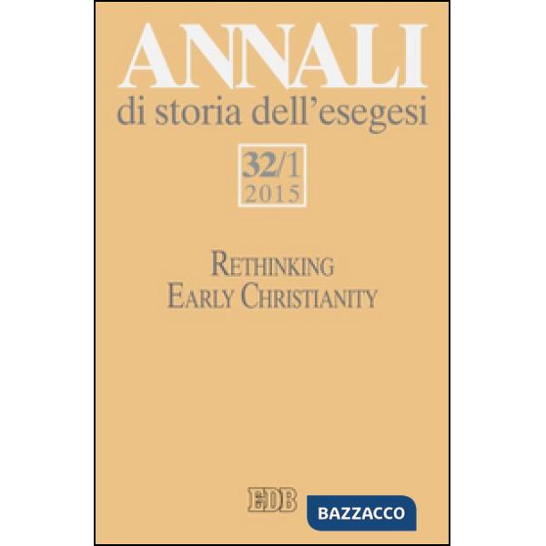 Annali di storia dell'esegesi. Vol. 32/1: Rethinking early christianity