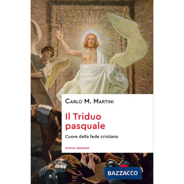 Triduo pasquale. Cuore della fede cristiana (Il)