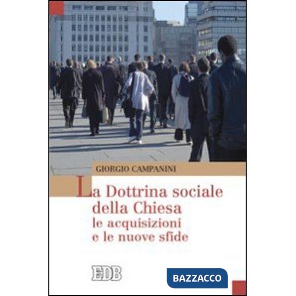 Dottrina sociale della Chiesa. Le acquisizioni e le nuove sfide (La)