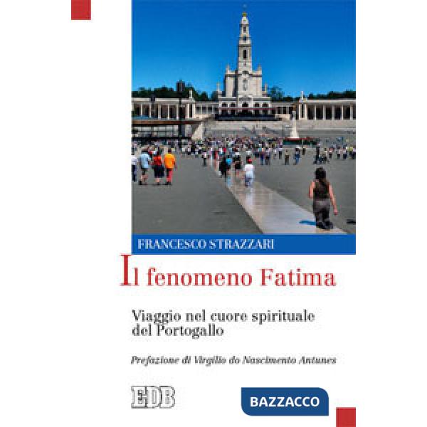 Fenomeno Fatima. Viaggio nel cuore spirituale del Portogallo (Il)