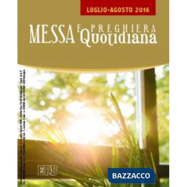 Messa quotidiana. Riflessioni di Fr. Adalberto Piovano, Fr. Luca Fallica, Fr. Roberto Pasolini. Luglio-agosto 2016