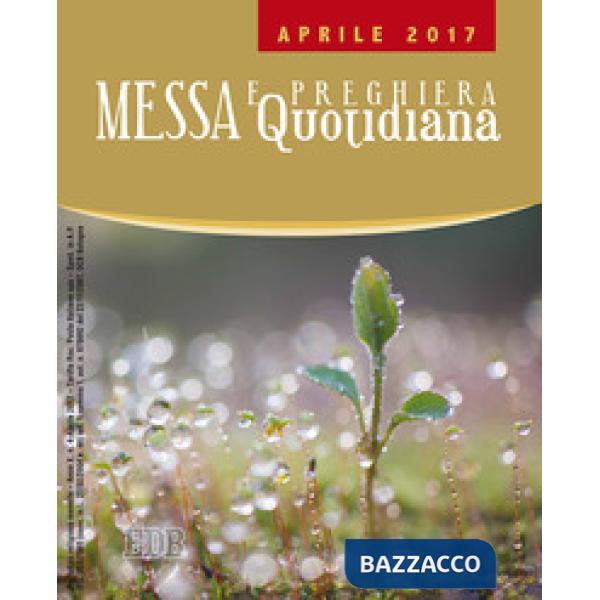 Messa quotidiana. Riflessioni di Fr. Adalberto Piovano, Fr. Luca Fallica, Fr. Roberto Pasolini. Aprile 2017