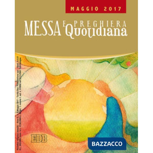 Messa quotidiana. Riflessioni di Fr. Adalberto Piovano, Fr. Luca Fallica, Fr. Roberto Pasolini. Maggio 2017