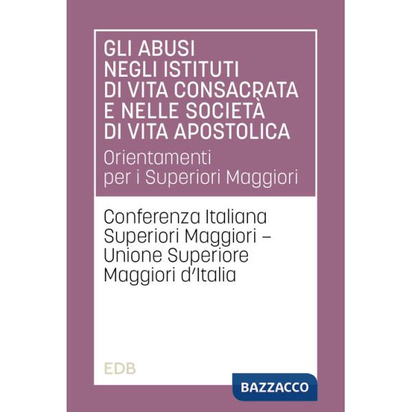 Abusi negli istituti di vita consacrata e nelle società di vita apostolica. Orientamenti per i Superiori Maggiori (Gli)