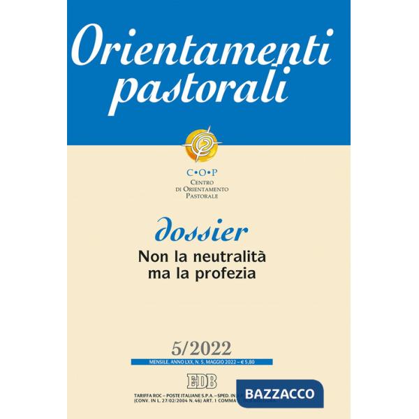 Orientamenti pastorali (2022). Vol. 5: Dossier: Non la neutralità ma la profezia