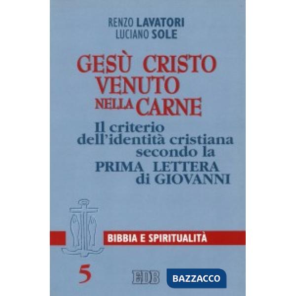 Gesù Cristo venuto nella carne. Il criterio dell'identità cristiana secondo la prima Lettera di Giovanni